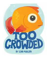 Title: Too Crowded, Author: Lena Podesta