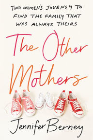 Title: The Other Mothers: Two Women's Journey to Find the Family That Was Always Theirs, Author: Jennifer Berney