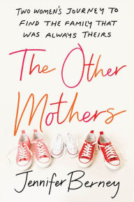 Downloading free ebooks on iphone The Other Mothers: Two Women's Journey to Find the Family That Was Always Theirs by Jennifer Berney DJVU