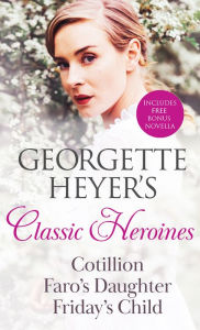 Title: Georgette Heyer's Classic Heroines, Author: Georgette Heyer