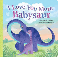 Title: I Love You More, Babysaur, Author: Rose Rossner