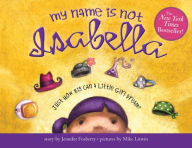 Title: My Name Is Not Isabella: Just How Big Can a Little Girl Dream?, Author: Jennifer Fosberry