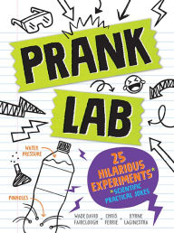 Title: Pranklab: Practical science pranks you and your victim can learn from, Author: Chris Ferrie