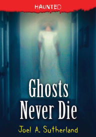 Title: Ghosts Never Die, Author: Joel Sutherland