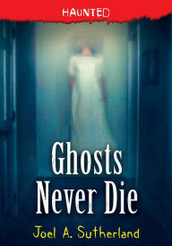 Title: Ghosts Never Die, Author: Joel Sutherland