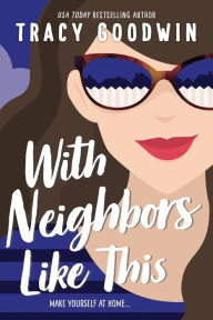 Title: With Neighbors Like This, Author: Tracy Goodwin