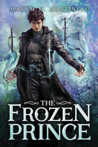 Title: The Frozen Prince, Author: Maxym M. Martineau