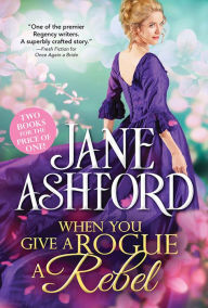Title: When You Give a Rogue a Rebel, Author: Jane Ashford