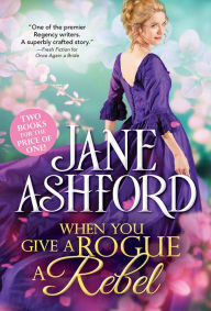Pdf books free download for kindle When You Give a Rogue a Rebel by Jane Ashford