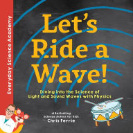 Title: Let's Ride a Wave!: Diving into the Science of Light and Sound Waves with Physics, Author: Chris Ferrie