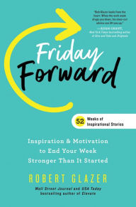 Friday Forward: Inspiration & Motivation to End Your Week Stronger Than It Started