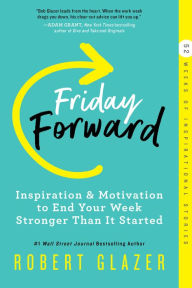 Title: Friday Forward: Inspiration & Motivation to End Your Week Stronger Than It Started, Author: Robert Glazer