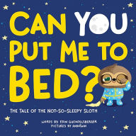 Title: Can You Put Me to Bed?: The Tale of the Not-So-Sleepy Sloth, Author: Erin Guendelsberger