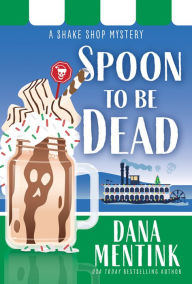Title: Spoon to be Dead, Author: Dana Mentink