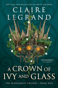 Title: A Crown of Ivy and Glass, Author: Claire Legrand