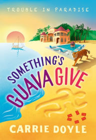 Ebooks download for free Something's Guava Give 9781728232379 by 