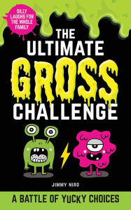 Title: The Ultimate Gross Challenge: A Battle of Yucky Choices, Author: Jimmy Niro