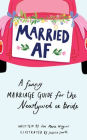 Married AF: A Funny Marriage Guide for the Newlywed or Bride