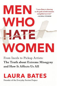 Ebook torrents free downloads Men Who Hate Women: From Incels to Pickup Artists: The Truth about Extreme Misogyny and How it Affects Us All 9781728236247 RTF MOBI