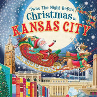 Title: 'Twas the Night Before Christmas in Kansas City, Author: Jo Parry