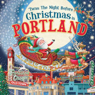 Title: 'Twas the Night Before Christmas in Portland, Author: Jo Parry