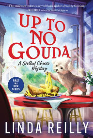 Title: Up to No Gouda, Author: Linda Reilly