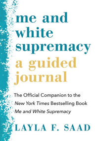 Me and White Supremacy: A Guided Journal: The Official Companion to the New York Times Bestselling Book Me and White Supremacy