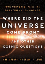 Free online book downloads Where Did the Universe Come From? And Other Cosmic Questions: Our Universe, from the Quantum to the Cosmos PDB ePub 9781728238814 English version