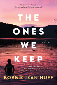Title: The Ones We Keep: A Novel, Author: Bobbie Jean Huff