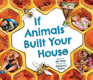 Title: If Animals Built Your House, Author: Bill Wise