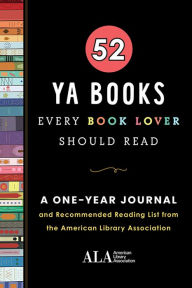 Title: 52 YA Books Every Book Lover Should Read: A One Year Journal and Recommended Reading List from the American Library Association, Author: American Library Association (ALA)