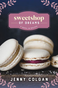 Title: Sweetshop of Dreams: A Novel in Recipes, Author: Jenny Colgan