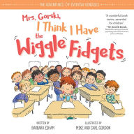 Title: Mrs. Gorski I Think I Have the Wiggle Fidgets, Author: Barbara Esham