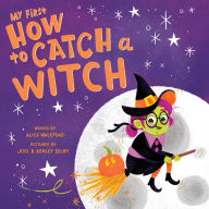 Title: My First How to Catch a Witch, Author: Alice Walstead
