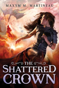 Title: The Shattered Crown, Author: Maxym M. Martineau