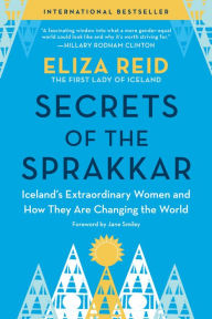 Title: Secrets of the Sprakkar: Iceland's Extraordinary Women and How They Are Changing the World, Author: Eliza Reid