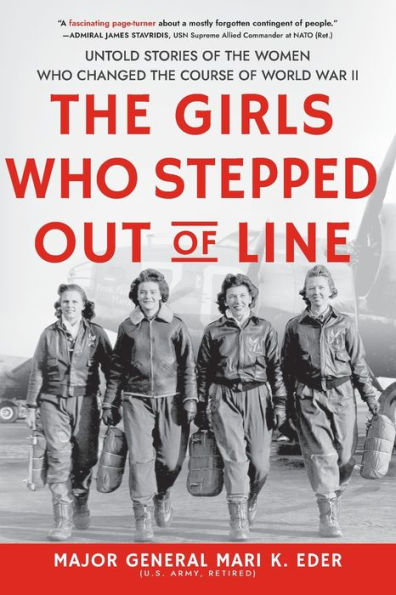 the Girls Who Stepped Out of Line: Untold Stories Women Changed Course World War II