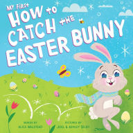 Title: My First How to Catch the Easter Bunny, Author: Alice Walstead