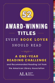 Title: 52 Award-Winning Titles Every Book Lover Should Read: A One Year Journal and Recommended Reading List from the American Library Association, Author: American Library Association (ALA)