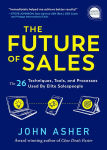 Alternative view 1 of The Future of Sales: The 50+ Techniques, Tools, and Processes Used by Elite Salespeople