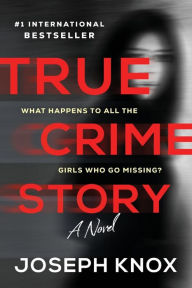 Title: True Crime Story: A Novel, Author: Joseph Knox