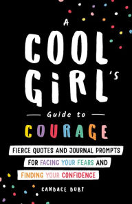 Online books pdf download A Cool Girl's Guide to Courage: Fierce Quotes and Journal Prompts for Facing Your Fears and Finding Your Confidence in English 9781728246482