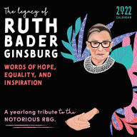 2022 The Legacy of Ruth Bader Ginsburg Wall Calendar: Her Words of Hope, Equality and Inspiration-A yearlong tribute to the notorious RBG