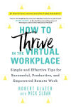 Alternative view 1 of How to Thrive in the Virtual Workplace: Simple and Effective Tips for Successful, Productive, and Empowered Remote Work