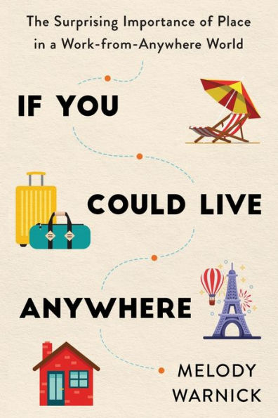 If You Could Live Anywhere: The Surprising Importance of Place a Work-from-Anywhere World