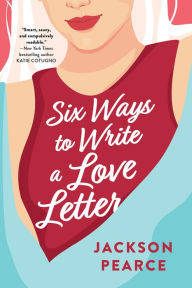 Title: Six Ways to Write a Love Letter, Author: Jackson Pearce