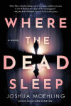 Alternative view 1 of Where the Dead Sleep: A Novel