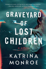 Title: Graveyard of Lost Children: A Novel, Author: Katrina Monroe