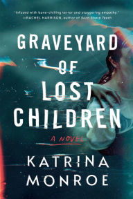 Title: Graveyard of Lost Children: A Novel, Author: Katrina Monroe