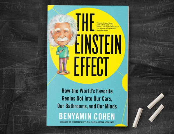 The Einstein Effect: How the World's Favorite Genius Got into Our Cars, Our Bathrooms, and Our Minds